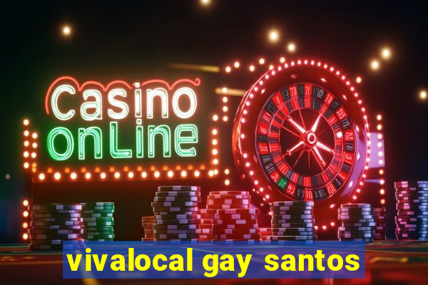 vivalocal gay santos